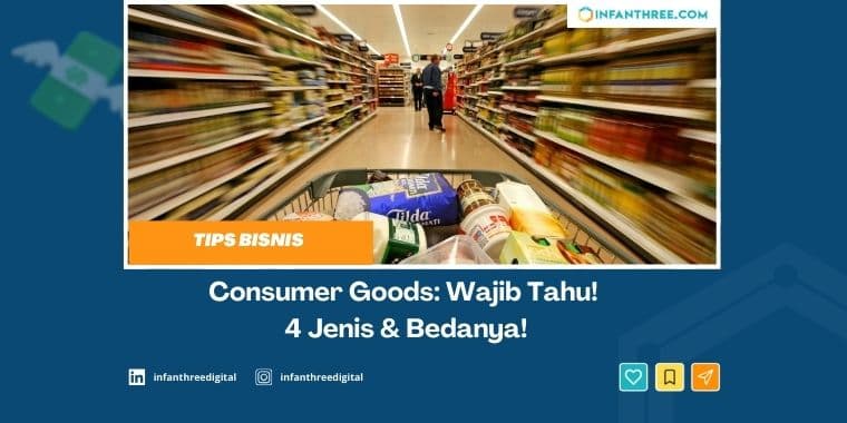 Consumer Goods: Wajib Tahu! 4 Jenis &amp; Bedanya!